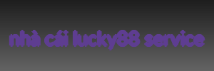 nhà cái lucky88 service
